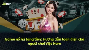 Game nổ hũ tặng tiền: Hướng dẫn toàn diện cho người chơi Việt Nam