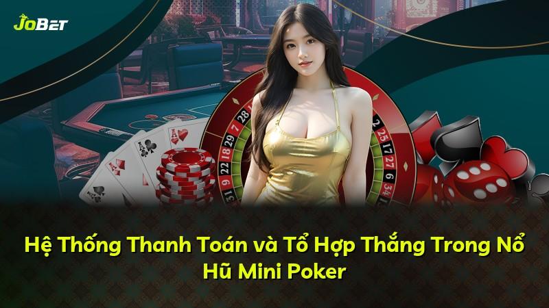 Hệ Thống Thanh Toán và Tổ Hợp Thắng Trong Nổ Hũ Mini Poker