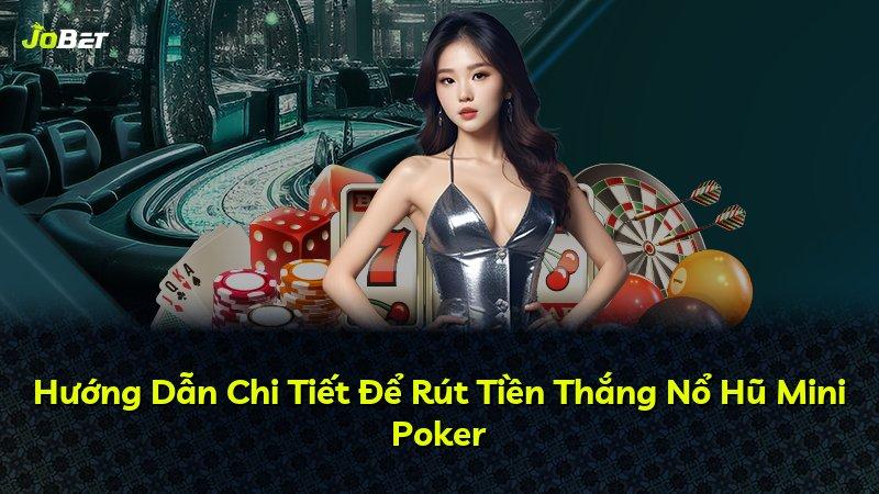 Hướng Dẫn Chi Tiết Để Rút Tiền Thắng Nổ Hũ Mini Poker