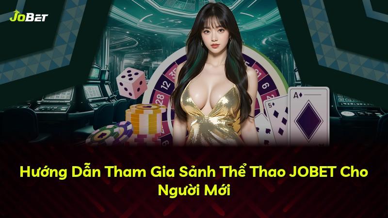 Hướng Dẫn Tham Gia Sảnh Thể Thao JOBET Cho Người Mới