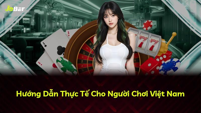 Hướng Dẫn Thực Tế Cho Người Chơi Việt Nam