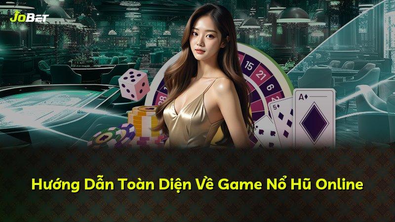 Hướng Dẫn Toàn Diện Về Game Nổ Hũ Online