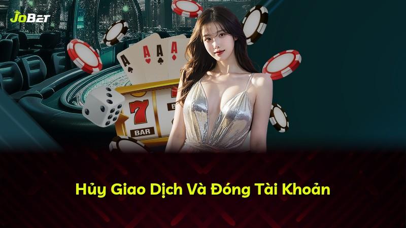 Hủy Giao Dịch Và Đóng Tài Khoản