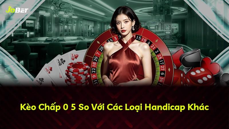 Kèo Chấp 0 5 So Với Các Loại Handicap Khác