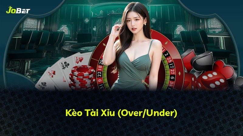 Kèo Tài Xỉu (Over/Under)