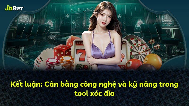 Kết luận: Cân bằng công nghệ và kỹ năng trong tool xóc đĩa