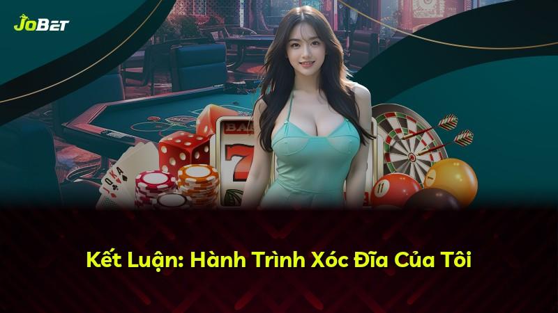 Kết Luận: Hành Trình Xóc Đĩa Của Tôi