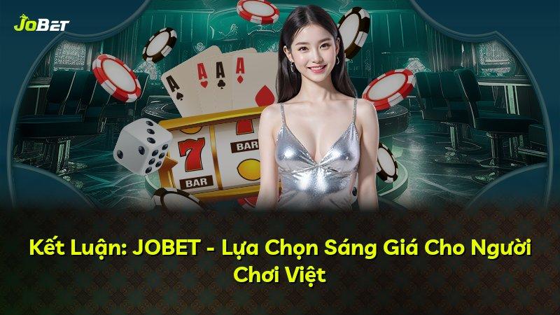 Kết Luận: JOBET - Lựa Chọn Sáng Giá Cho Người Chơi Việt