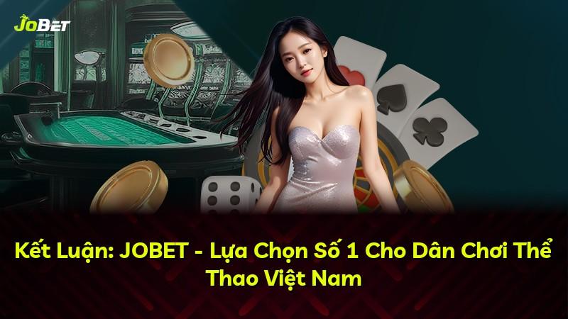 Kết Luận: JOBET - Lựa Chọn Số 1 Cho Dân Chơi Thể Thao Việt Nam