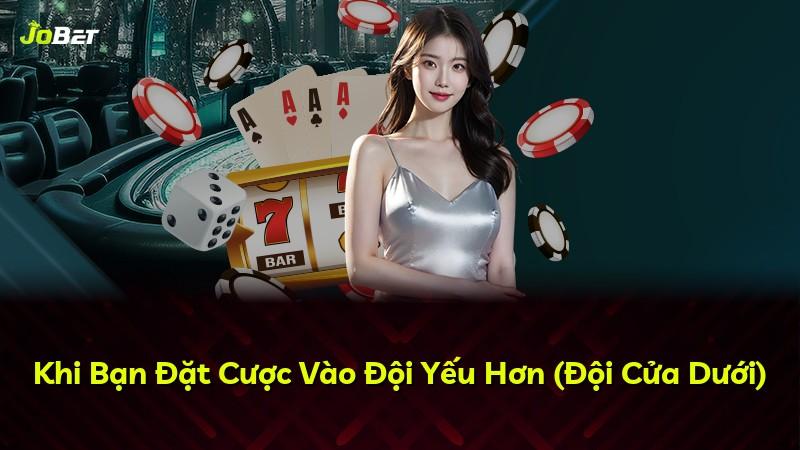 Khi Bạn Đặt Cược Vào Đội Yếu Hơn (Đội Cửa Dưới)