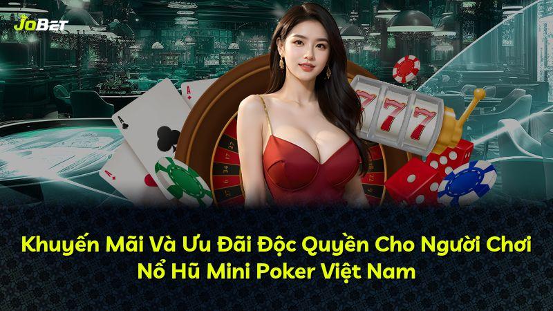 Khuyến Mãi Và Ưu Đãi Độc Quyền Cho Người Chơi Nổ Hũ Mini Poker Việt Nam
