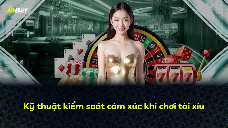 Kỹ thuật kiểm soát cảm xúc khi chơi tài xỉu