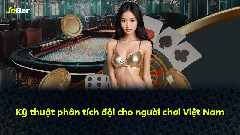 Kỹ thuật phân tích đội cho người chơi Việt Nam