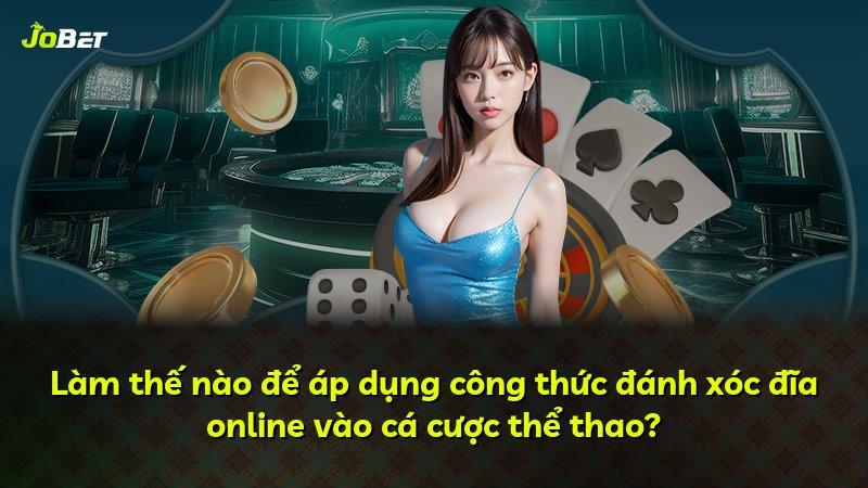 Làm thế nào để áp dụng công thức đánh xóc đĩa online vào cá cược thể thao?