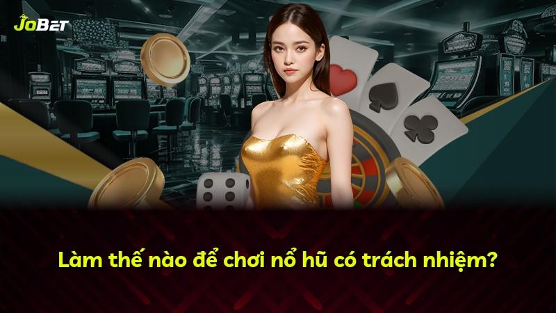 Làm thế nào để chơi nổ hũ có trách nhiệm?