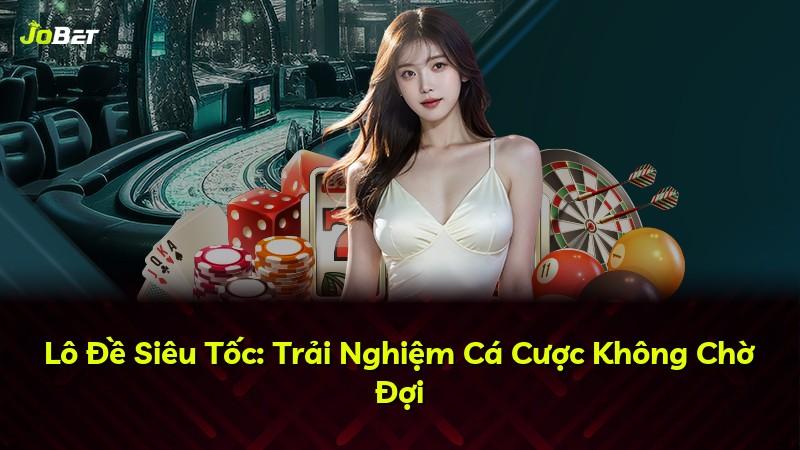 Lô Đề Siêu Tốc: Trải Nghiệm Cá Cược Không Chờ Đợi