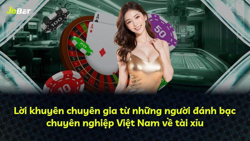 Lời khuyên chuyên gia từ những người đánh bạc chuyên nghiệp Việt Nam về tài xỉu