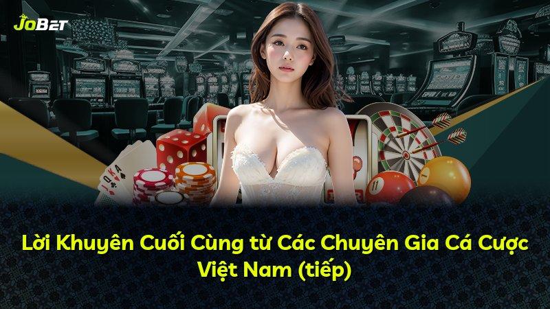 Lời Khuyên Cuối Cùng từ Các Chuyên Gia Cá Cược Việt Nam (tiếp)