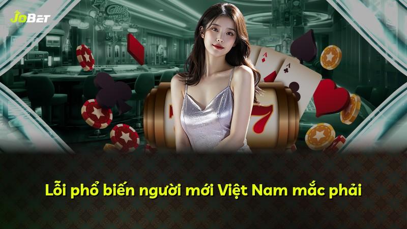 Lỗi phổ biến người mới Việt Nam mắc phải