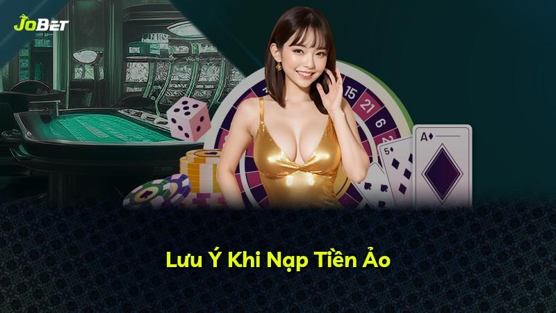 Lưu Ý Khi Nạp Tiền Ảo
