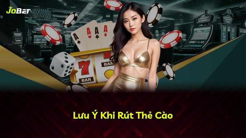 Lưu Ý Khi Rút Thẻ Cào