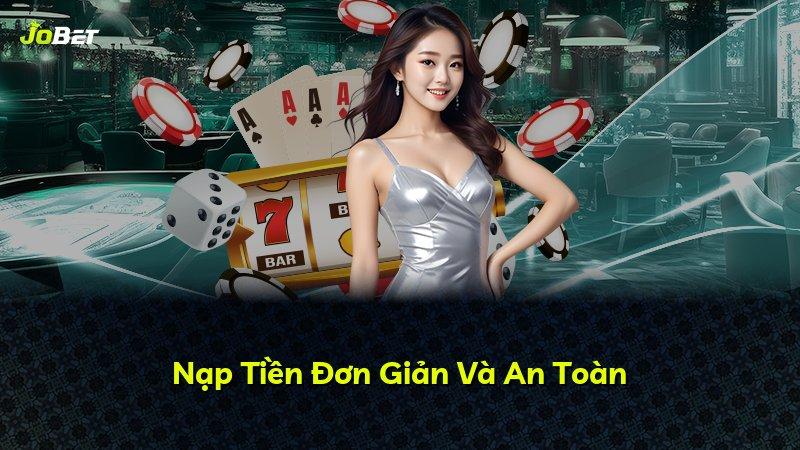 Nạp Tiền Đơn Giản Và An Toàn