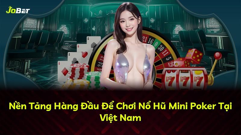 Nền Tảng Hàng Đầu Để Chơi Nổ Hũ Mini Poker Tại Việt Nam