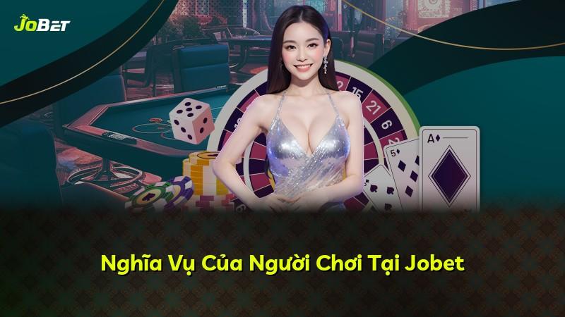 Nghĩa Vụ Của Người Chơi Tại Jobet