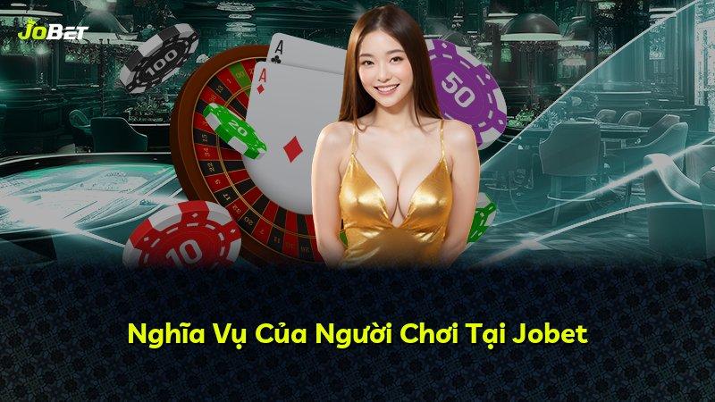 Nghĩa Vụ Của Người Chơi Tại Jobet