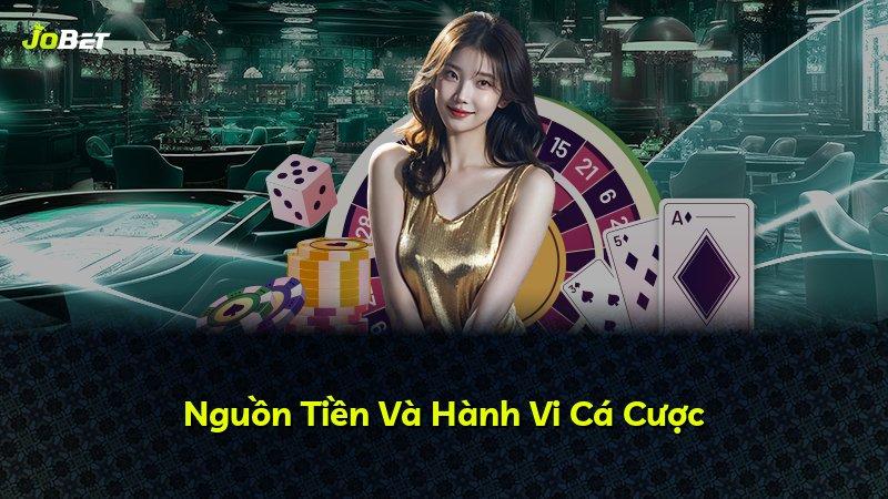 Nguồn Tiền Và Hành Vi Cá Cược