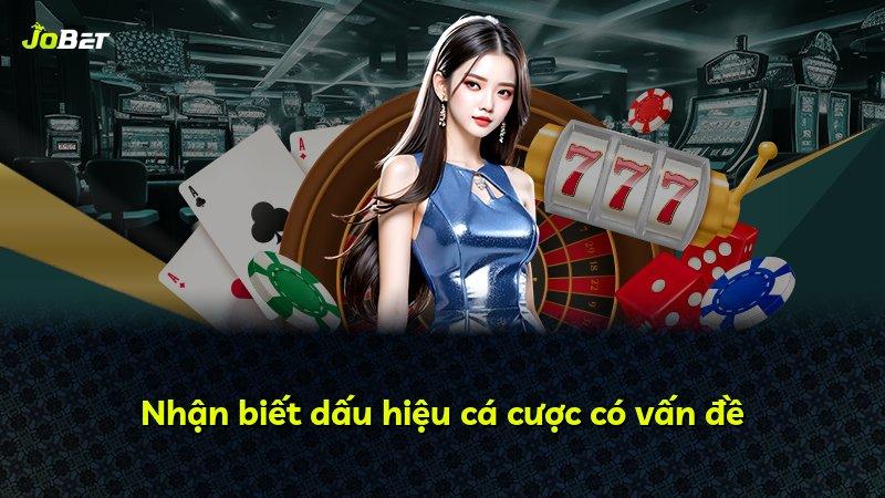 Nhận biết dấu hiệu cá cược có vấn đề