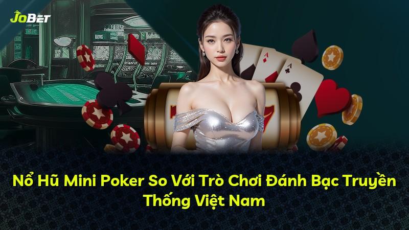Nổ Hũ Mini Poker So Với Trò Chơi Đánh Bạc Truyền Thống Việt Nam