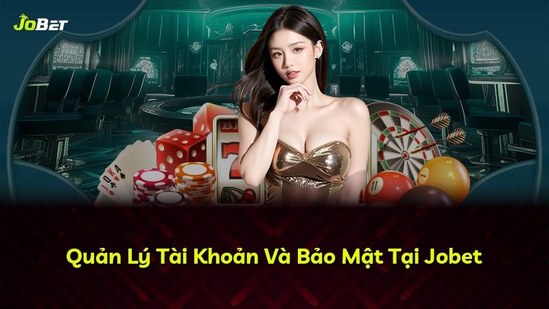 Quản Lý Tài Khoản Và Bảo Mật Tại Jobet