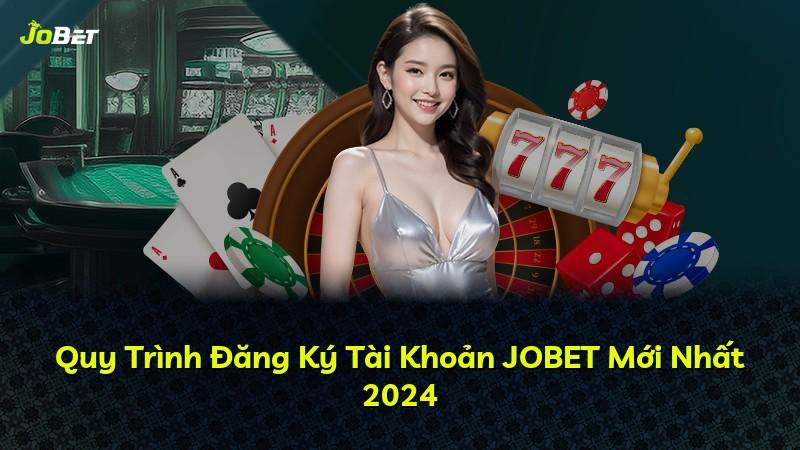 Quy Trình Đăng Ký Tài Khoản JOBET Mới Nhất 2024
