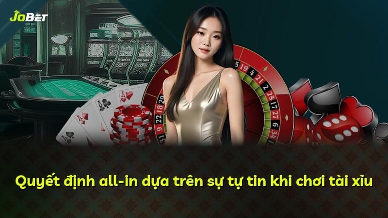 Quyết định all-in dựa trên sự tự tin khi chơi tài xỉu
