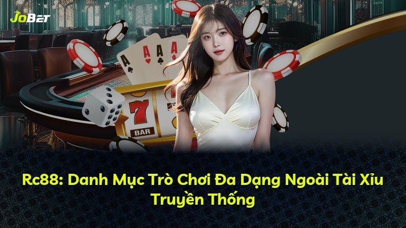 Rc88: Danh Mục Trò Chơi Đa Dạng Ngoài Tài Xỉu Truyền Thống