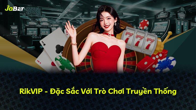RikVIP - Đặc Sắc Với Trò Chơi Truyền Thống