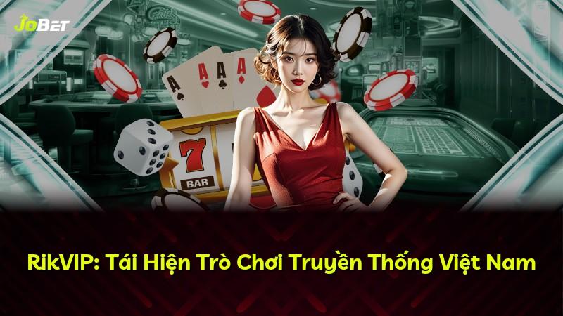 RikVIP: Tái Hiện Trò Chơi Truyền Thống Việt Nam