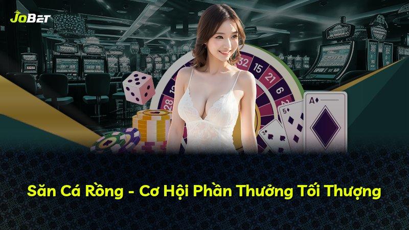 Săn Cá Rồng - Cơ Hội Phần Thưởng Tối Thượng