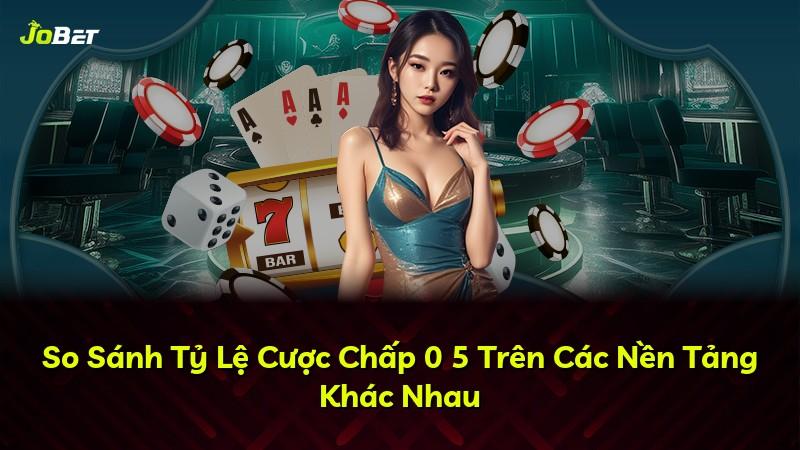 So Sánh Tỷ Lệ Cược Chấp 0 5 Trên Các Nền Tảng Khác Nhau