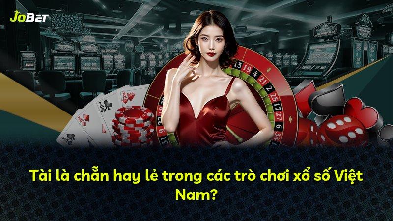 Tài là chẵn hay lẻ trong các trò chơi xổ số Việt Nam?