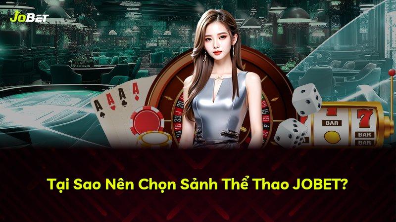 Tại Sao Nên Chọn Sảnh Thể Thao JOBET?
