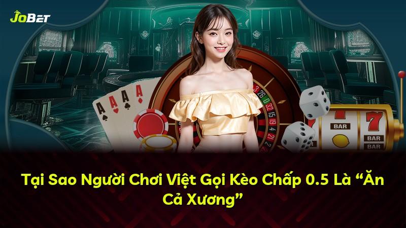 Tại Sao Người Chơi Việt Gọi Kèo Chấp 0.5 Là “Ăn Cả Xương”