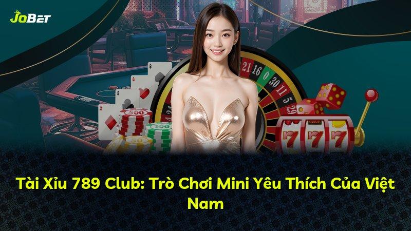 Tài Xỉu 789 Club: Trò Chơi Mini Yêu Thích Của Việt Nam