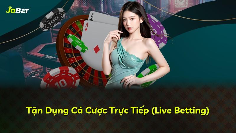 Tận Dụng Cá Cược Trực Tiếp (Live Betting)
