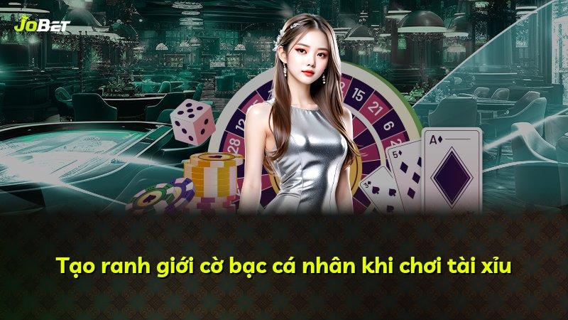 Tạo ranh giới cờ bạc cá nhân khi chơi tài xỉu