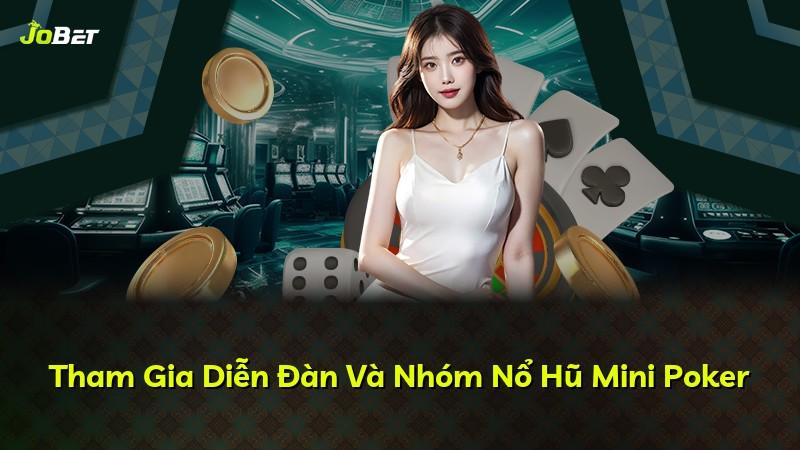 Tham Gia Diễn Đàn Và Nhóm Nổ Hũ Mini Poker