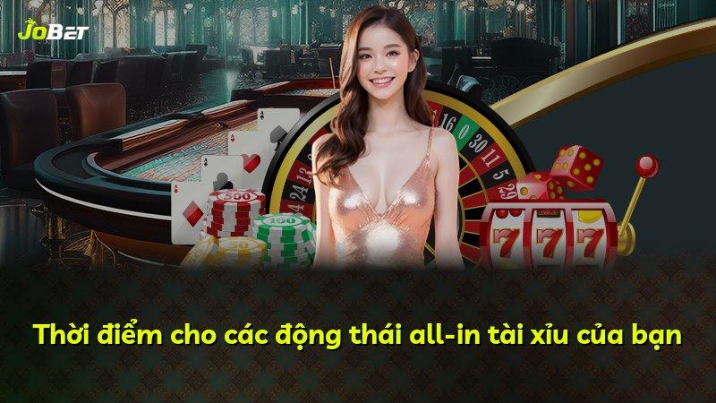 Thời điểm cho các động thái all-in tài xỉu của bạn