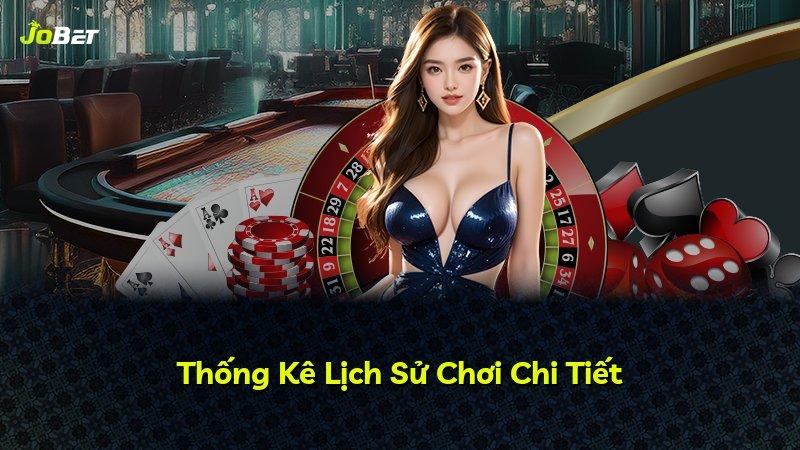 Thống Kê Lịch Sử Chơi Chi Tiết