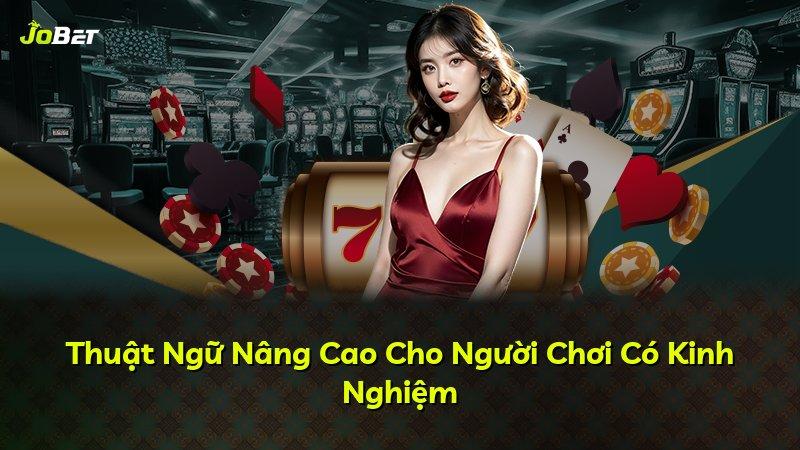 Thuật Ngữ Nâng Cao Cho Người Chơi Có Kinh Nghiệm